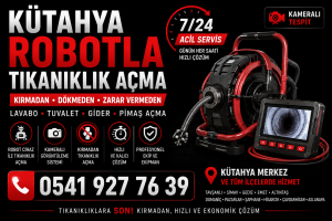 Kütahya robotla tıkanıklık açma hizmeti kameralı sistem ile kırmadan lavabo, gider ve tuvalet açma işlemi